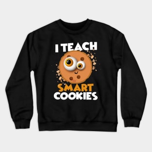 i teach smart cookies Crewneck Sweatshirt